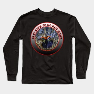 Is It Safe To Go Out Now? Long Sleeve T-Shirt